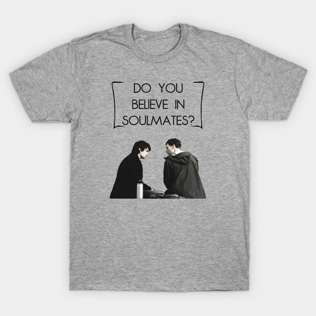 "Do You Believe in Soulmates?" T-Shirt by OnceandFutureKing